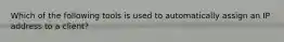 Which of the following tools is used to automatically assign an IP address to a client?