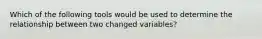 Which of the following tools would be used to determine the relationship between two changed variables?