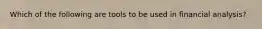 Which of the following are tools to be used in financial analysis?