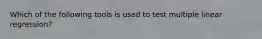 Which of the following tools is used to test multiple linear regression?