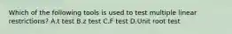 Which of the following tools is used to test multiple linear restrictions? A.t test B.z test C.F test D.Unit root test