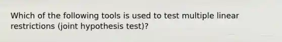 Which of the following tools is used to test multiple linear restrictions (joint hypothesis test)?