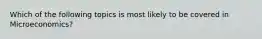 Which of the following topics is most likely to be covered in Microeconomics?