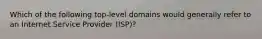 Which of the following top-level domains would generally refer to an Internet Service Provider (ISP)?