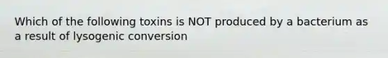 Which of the following toxins is NOT produced by a bacterium as a result of lysogenic conversion