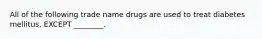 All of the following trade name drugs are used to treat diabetes mellitus, EXCEPT ________.