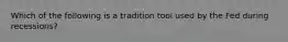 Which of the following is a tradition tool used by the Fed during recessions?