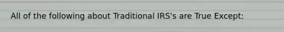 All of the following about Traditional IRS's are True Except: