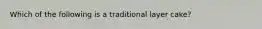 Which of the following is a traditional layer cake?