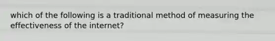 which of the following is a traditional method of measuring the effectiveness of the internet?