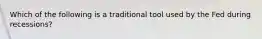 Which of the following is a traditional tool used by the Fed during recessions?