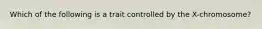 Which of the following is a trait controlled by the X-chromosome?
