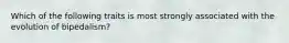 Which of the following traits is most strongly associated with the evolution of bipedalism?
