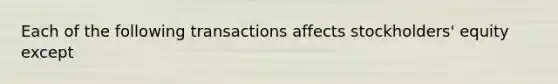 Each of the following transactions affects stockholders' equity except