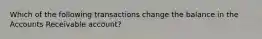 Which of the following transactions change the balance in the Accounts Receivable account?