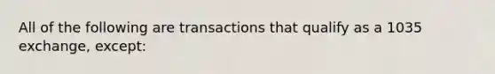 All of the following are transactions that qualify as a 1035 exchange, except: