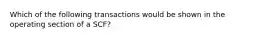 Which of the following transactions would be shown in the operating section of a SCF?