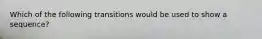 Which of the following transitions would be used to show a sequence?