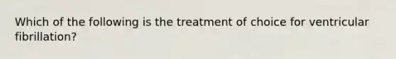 Which of the following is the treatment of choice for ventricular fibrillation?