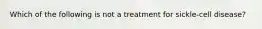 Which of the following is not a treatment for sickle-cell disease?