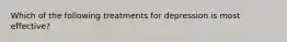 Which of the following treatments for depression is most effective?