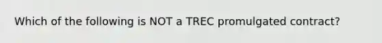 Which of the following is NOT a TREC promulgated contract?