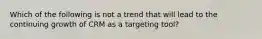 Which of the following is not a trend that will lead to the continuing growth of CRM as a targeting tool?