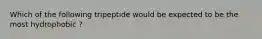 Which of the following tripeptide would be expected to be the most hydrophobic ?