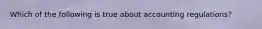 Which of the following is true about accounting regulations?