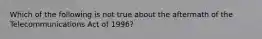 Which of the following is not true about the aftermath of the Telecommunications Act of 1996?