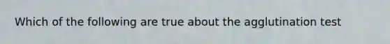 Which of the following are true about the agglutination test
