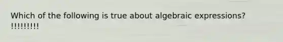 Which of the following is true about algebraic expressions? !!!!!!!!!