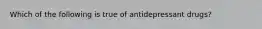 Which of the following is true of antidepressant drugs?