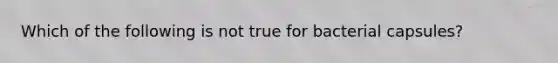 Which of the following is not true for bacterial capsules?