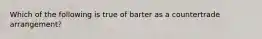 Which of the following is true of barter as a countertrade arrangement?