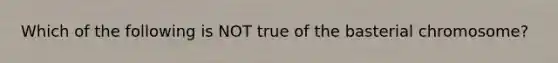 Which of the following is NOT true of the basterial chromosome?