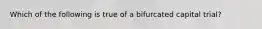 Which of the following is true of a bifurcated capital trial?