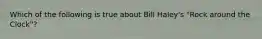 Which of the following is true about Bill Haley's "Rock around the Clock"?