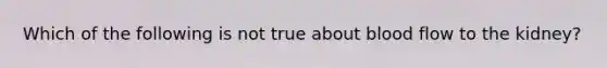Which of the following is not true about blood flow to the kidney?