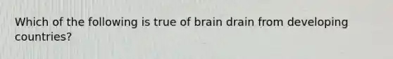 Which of the following is true of brain drain from developing countries?