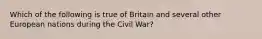 Which of the following is true of Britain and several other European nations during the Civil War?