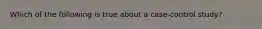 Which of the following is true about a case-control study?