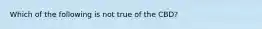Which of the following is not true of the CBD?