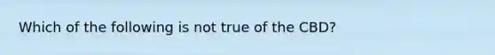 Which of the following is not true of the CBD?