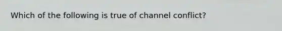 Which of the following is true of channel conflict?