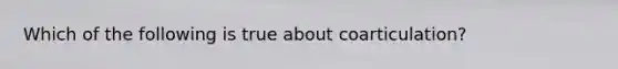 Which of the following is true about coarticulation?