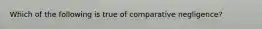 Which of the following is true of comparative negligence?