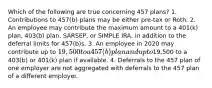 Which of the following are true concerning 457 plans? 1. Contributions to 457(b) plans may be either pre-tax or Roth. 2. An employee may contribute the maximum amount to a 401(k) plan, 403(b) plan, SARSEP, or SIMPLE IRA, in addition to the deferral limits for 457(b)s. 3. An employee in 2020 may contribute up to 19,500 to a 457(b) plan and up to19,500 to a 403(b) or 401(k) plan if available. 4. Deferrals to the 457 plan of one employer are not aggregated with deferrals to the 457 plan of a different employer.