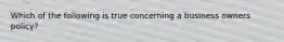 Which of the following is true concerning a business owners policy?