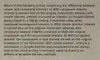 Which of the following is true concerning the difference between simple and compound interest? a) With compound interest, interest is earned only on the original investment whereas with simple interest, interest is earned on interest. b) Simple interest always leads to a higher ending investment value when compared to compound interest. c) With simple interest, interest is earned only on the original investment whereas with compound interest, interest is earned on both the original investment and the accumulated interest. d) With compound interest, the assumption is that interest earned on the original investment is not reinvested. With simple interest, interest is reinvested. e) Simple interest and compound interest always lead to the same ending investment value so there is no difference between the two methods.